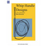 WHIP HANDLE DESIGNS